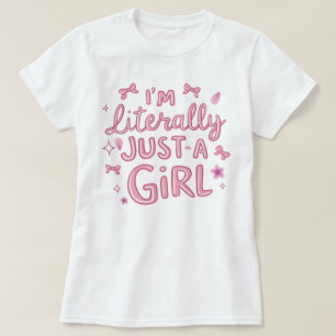 Im Literally Just A Girl tshirt Trendy Girly