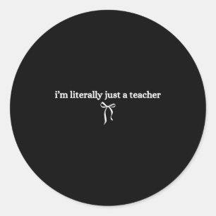 Im Literally Just A Teacher Funny Back To School T Classic Round Sticker