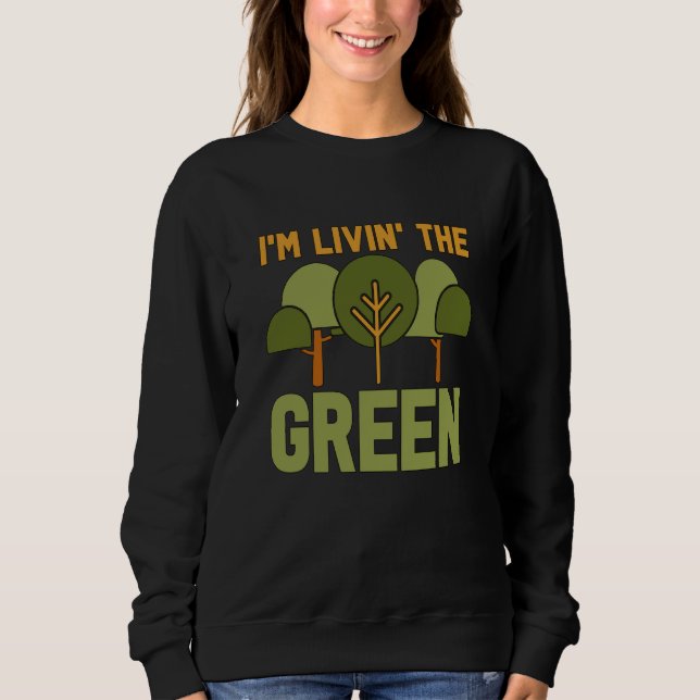 I'm Livin' The Green Loves Spread Awareness Climat Sweatshirt (Front)