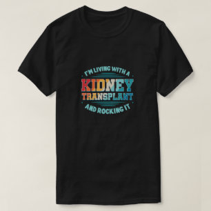 I'm Living With A Kidney Transplant T-Shirt
