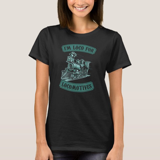 I'm Loco For Locomotives Hobby Model Train Collect T-Shirt (Front)