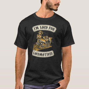 I'm Loco For Locomotives Hobby Model Train Collect T-Shirt