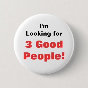 I'm Looking for, 3 Good People! 6 Cm Round Badge