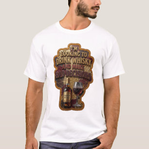 I'M LOOKING TO DRINK WHISKY AND MAKE BAD DECISI v6 T-Shirt