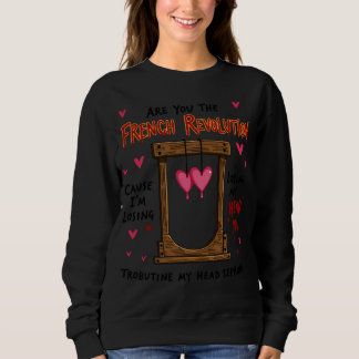 I'm Losing My Head Over You French Revolution Vale Sweatshirt