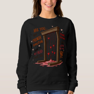 I'm Losing My Head Over You French Revolution Vale Sweatshirt