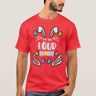 Im Loud Bunny Funny Easter Matching Family Men Wom T-Shirt