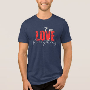 I'm Love Everything Romantic Quote T-Shirt Tri-Blend Shirt