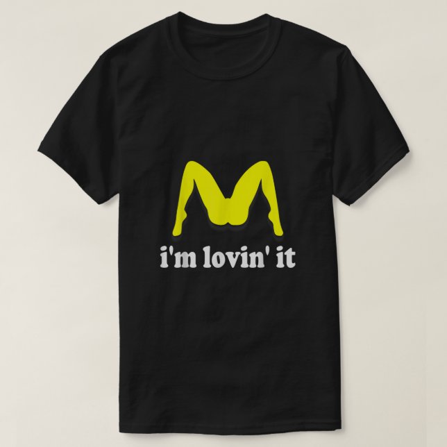 Im Lovin It humourous offensive innuendo  T-Shirt (Design Front)