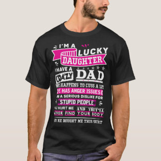 Im Lucky Daughter Of Crazy Dad Funny Gift For Daug T-Shirt