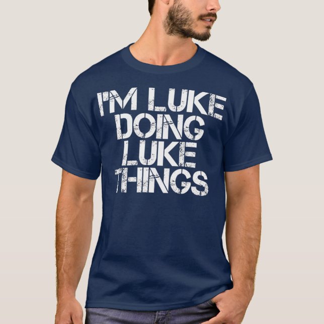 IM LUKE DOING LUKE THINGS Funny Birthday Name T-Shirt (Front)