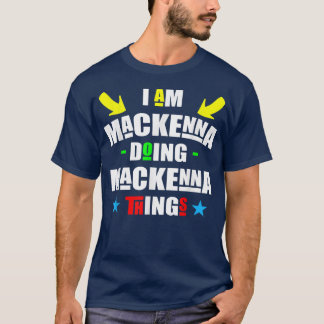 Im Mackenna Doing Mackenna Things Cool Funny Chris T-Shirt