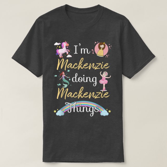 Im MACKENZIE Doing MACKENZIE things Funny Name  T-Shirt (Design Front)