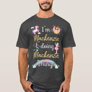Im MACKENZIE Doing MACKENZIE things Funny Name T-Shirt