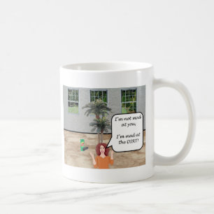 I'm Mad at the Dirt! Coffee Mug