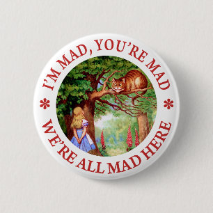 I'm Mad , You're Mad, We;'re All Mad Here! 6 Cm Round Badge