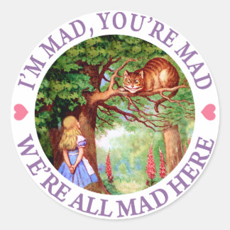 "I'm Mad, You're Mad, We're All Mad Here!" Classic Round Sticker