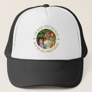 I'M MAD, YOU'RE MAD, WE'RE ALL MAD HERE! TRUCKER HAT