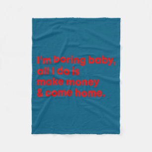I'm Make Boring Baby All Money Come Fleece Blanket