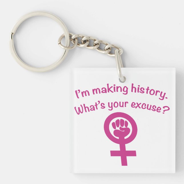 I'm Making History. What's Your Excuse? (pink) Key Ring (Front)