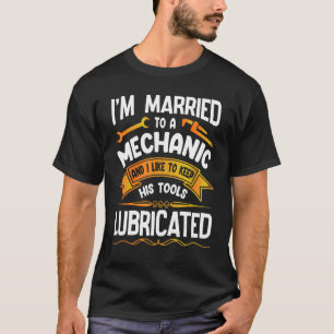 I'm Married To A Machinic Like To Keep His Tools L T-Shirt