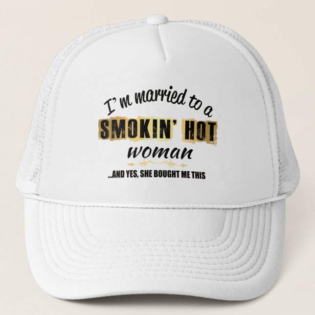 I'm Married to a Smokin' Hot woman Trucker Hat (Front)