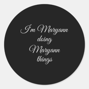 I'm Maryann Doing Maryann Things Funny Birthday Gi Classic Round Sticker