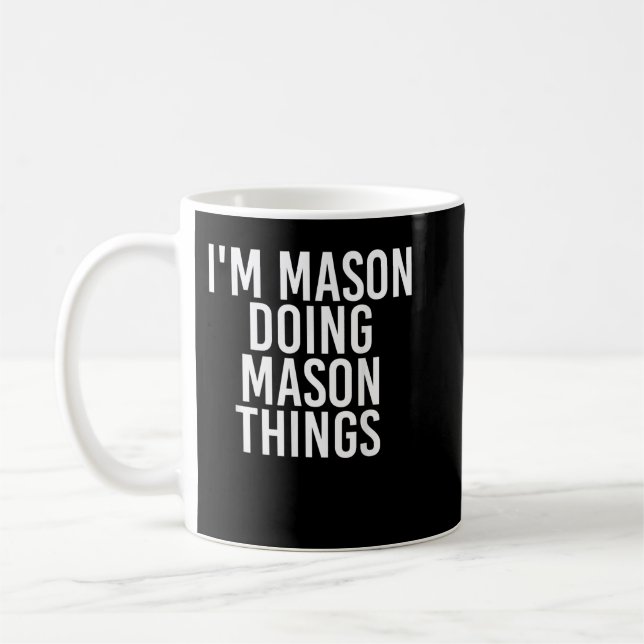I'M MASON DOING MASON THINGS Funny Birthday Name G Coffee Mug (Left)