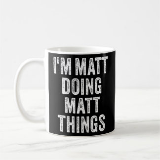 I'M MATT DOING MATT THINGS Funny Father's Day Dad Coffee Mug