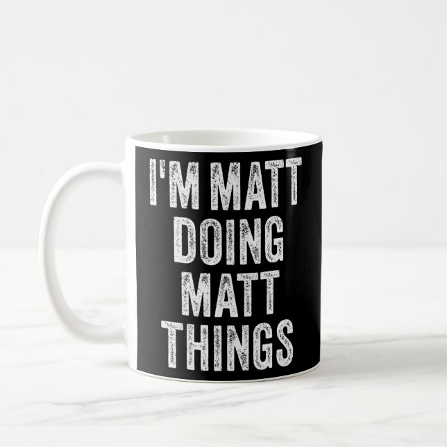 I'M MATT DOING MATT THINGS Funny Father's Day Dad Coffee Mug (Left)