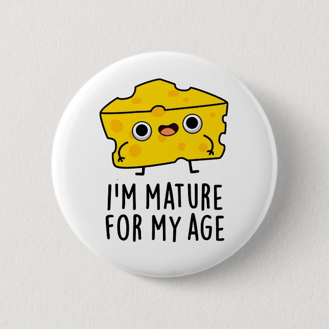 I'm Mature For My Age Funny Cheese Pun  6 Cm Round Badge (Front)