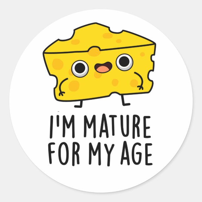 I'm Mature For My Age Funny Cheese Pun  Classic Round Sticker (Front)