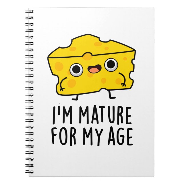 I'm Mature For My Age Funny Cheese Pun  Notebook (Front)
