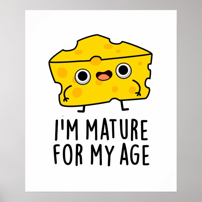 I'm Mature For My Age Funny Cheese Pun  Poster (Front)