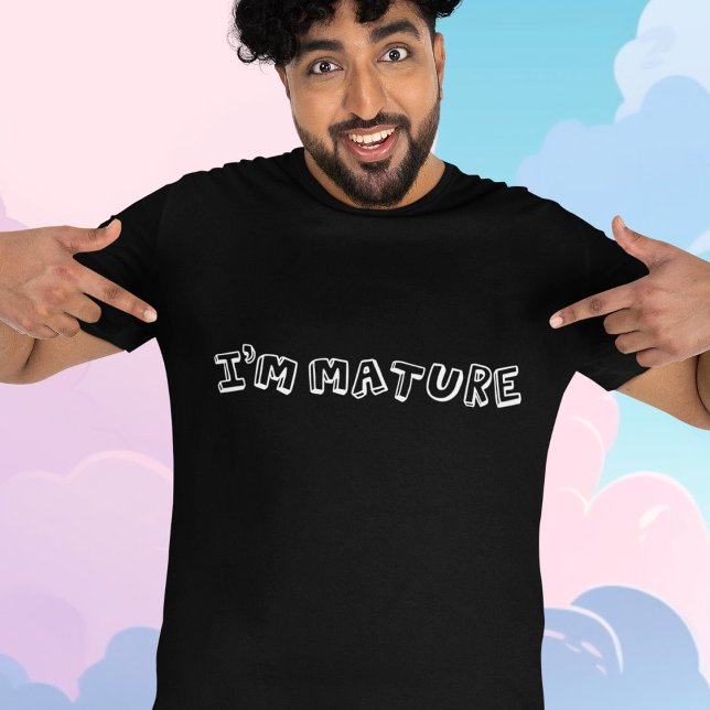 I'm Mature - Immature T-Shirt (Creator Uploaded)