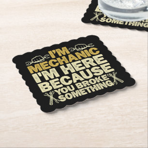 I'm Mechanic I'm Here Because You Broke Something Paper Coaster