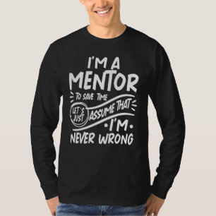 I'm Mentor Save Time Lets Just Assume that I'm Nev T-Shirt