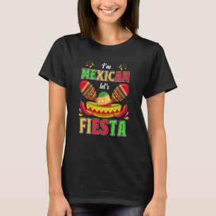 I'm Mexican Let's Fiesta Fun Maracas and Sombrero T-Shirt