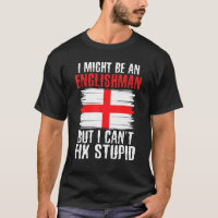 Im might be an Englishman but i cant fix stupid En