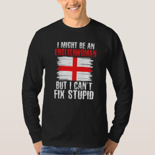 Im might be Englishwoman but i cant fix stupid Eng T-Shirt