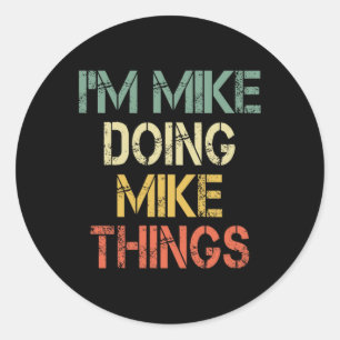 I'm Mike Doing Mike Things Funny Christmas Birthda Classic Round Sticker