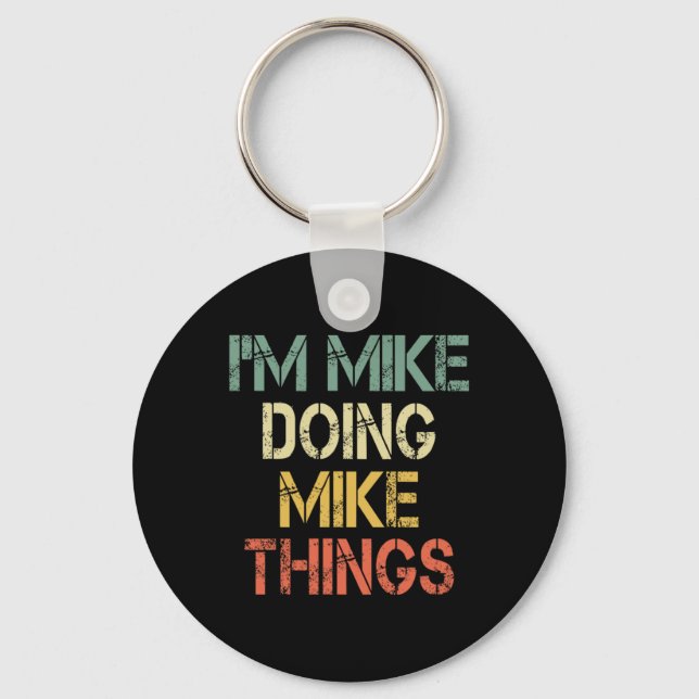 I'm Mike Doing Mike Things Funny Christmas Birthda Key Ring (Front)