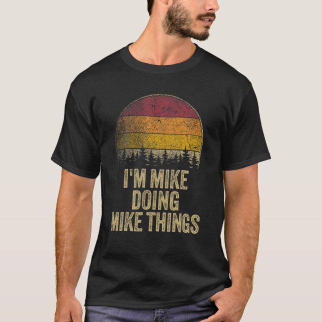 I'M MIKE DOING MIKE THINGS Funny Retro Humour Name T-Shirt (Front)