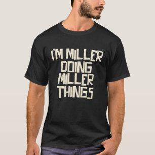 I'm Miller doing Miller things T-Shirt