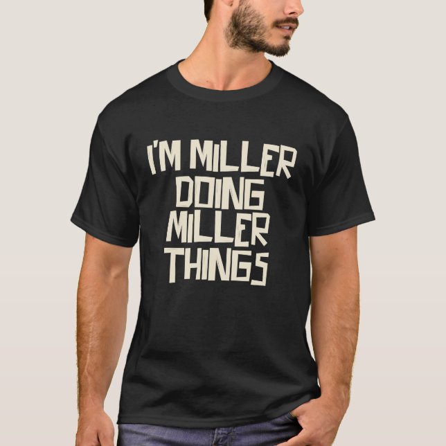 I'm Miller doing Miller things T-Shirt (Front)