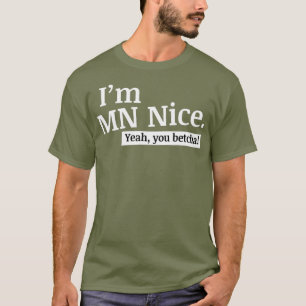 Im MN Nice Yeah You Betcha Funny Minnesota T-Shirt