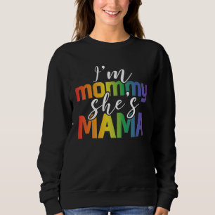 Im Mommy Shes Mama Mommy And Mama Lesbian LGBT Pri Sweatshirt