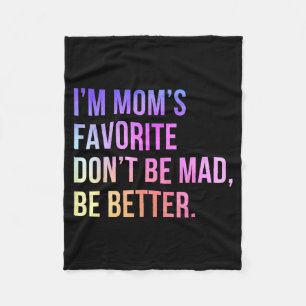 I'm Mom's Favorite Don't Be Mad Better Funny Sibli Fleece Blanket