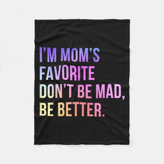 I'm Mom's Favorite Don't Be Mad Better Funny Sibli Fleece Blanket (Front)
