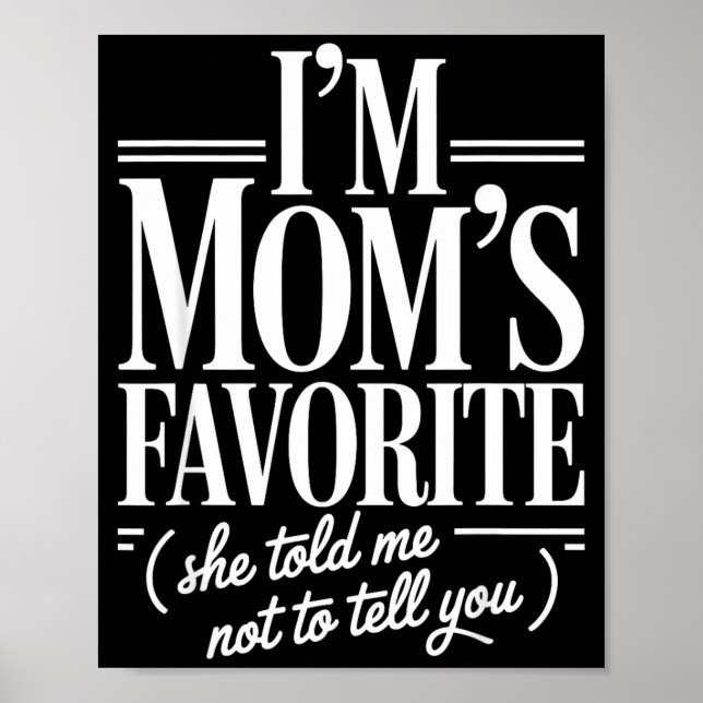 I'm Mom's Favorite Funny Family Sibling Joke Son D Poster (Front)